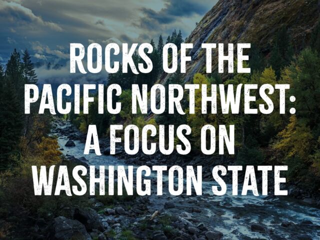 Rocks of the Pacific Northwest - A Focus on Washington State