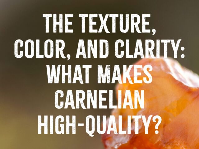 The Texture Color and Clarity - What Makes Carnelian High-Quality