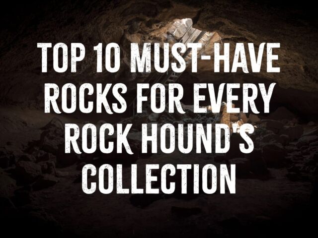 Top 10 Must-Have Rocks for Every Rock Hound's Collection