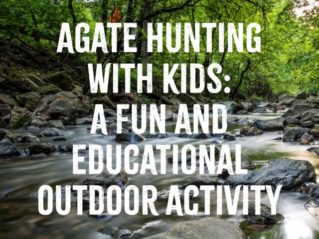 Agate Hunting with Kids - A Fun and Educational Outdoor Activity