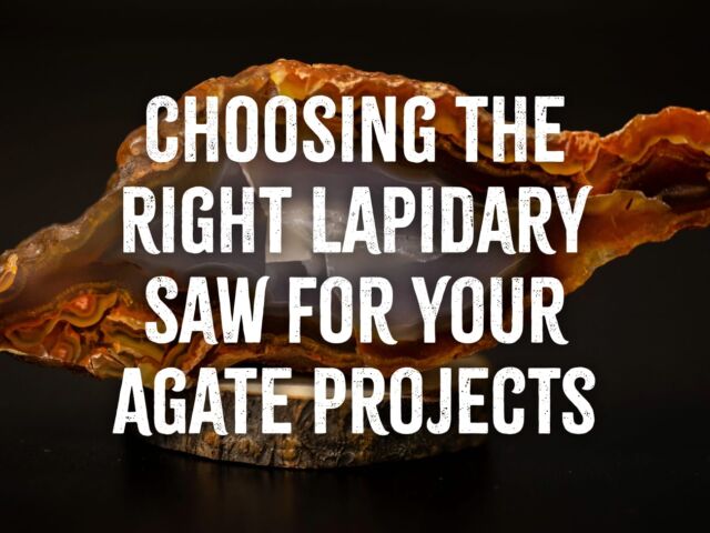 Choosing the Right Lapidary Saw for Your Agate Projects